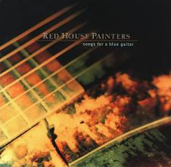 Red House Painters : Songs for a Blue Guitar Red House Painters : Songs for a Blue Guitar